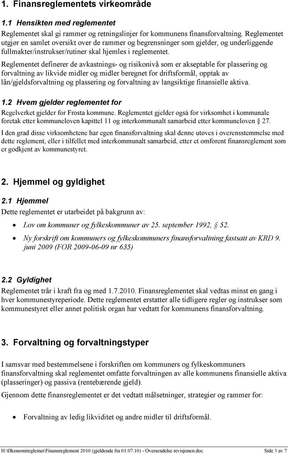 Reglementet definerer de avkastnings- og risikonivå som er akseptable for plassering og forvaltning av likvide midler og midler beregnet for driftsformål, opptak av lån/gjeldsforvaltning og