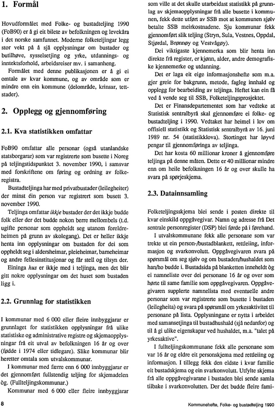 mindre enn ein kommune (delomrade, krinsar, tettstader) 2 Opplegg og gjennomforing 21 Kva statistikken omfattar FoB90 omfattar alle personar (ogsa utanlandske statsborgarar) som var registrerte som