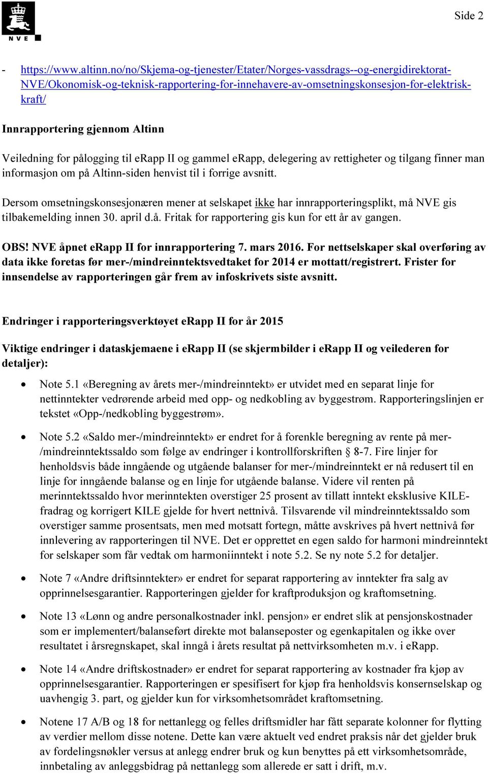 Veiledning for pålogging til erapp II og gammel erapp, delegering av rettigheter og tilgang finner man informasjon om på Altinn-siden henvist til i forrige avsnitt.