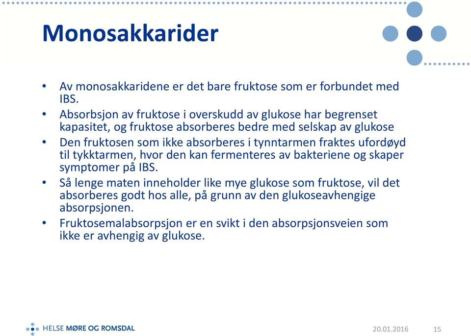 absorberes i tynntarmen fraktes ufordøyd til tykktarmen, hvor den kan fermenteres av bakteriene og skaper symptomer på IBS.