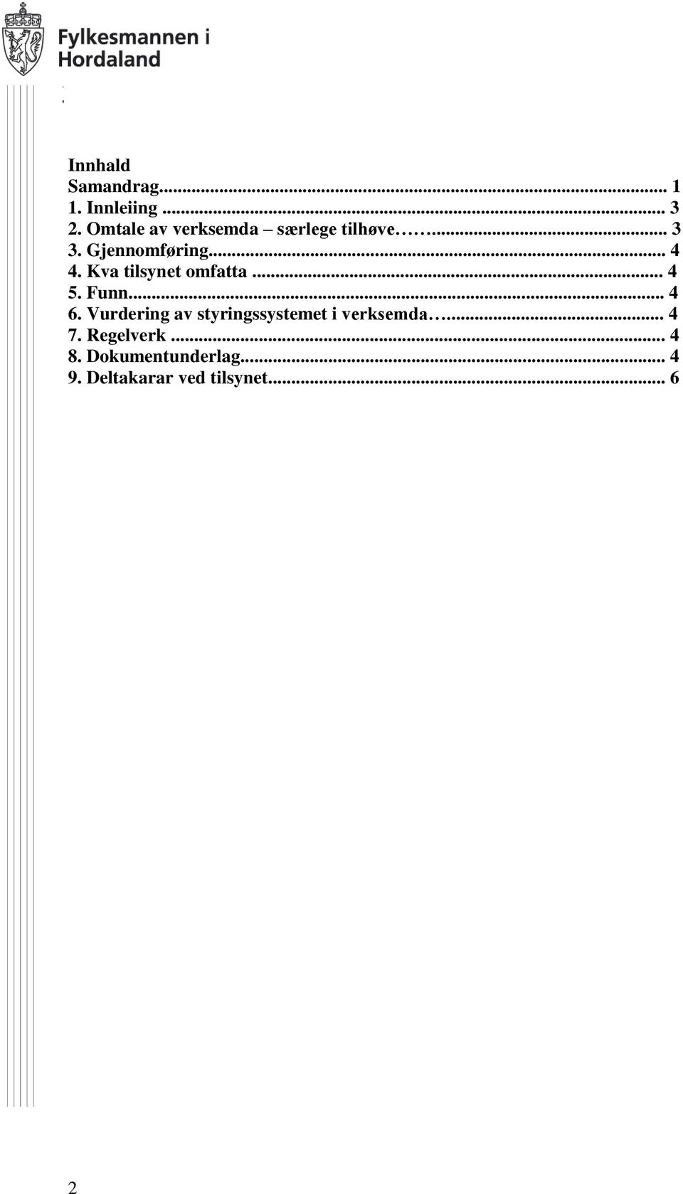 Kva tilsynet omfatta... 4 5. Funn... 4 6.
