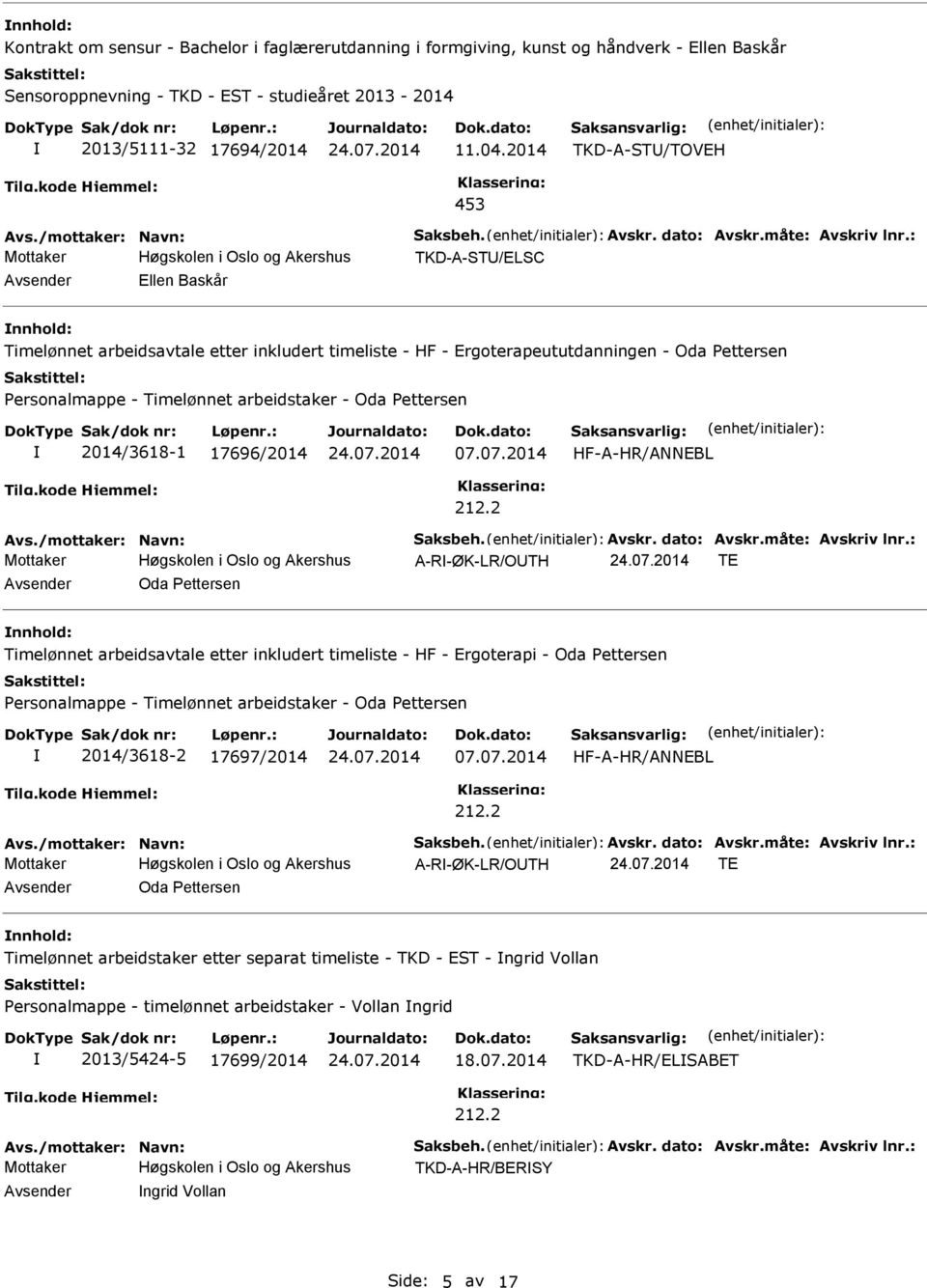 : Mottaker TKD-A-ST/ELSC Ellen Baskår nnhold: Timelønnet arbeidsavtale etter inkludert timeliste - HF - Ergoterapeututdanningen - Oda Pettersen Personalmappe - Timelønnet arbeidstaker - Oda Pettersen