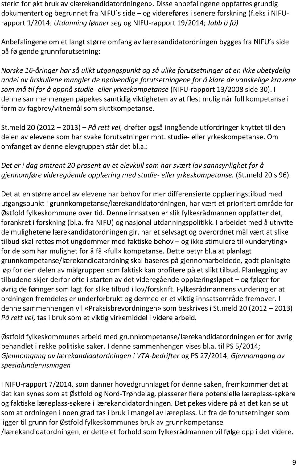 grunnforutsetning: Norske 16-åringer har så ulikt utgangspunkt og så ulike forutsetninger at en ikke ubetydelig andel av årskullene mangler de nødvendige forutsetningene for å klare de vanskelige