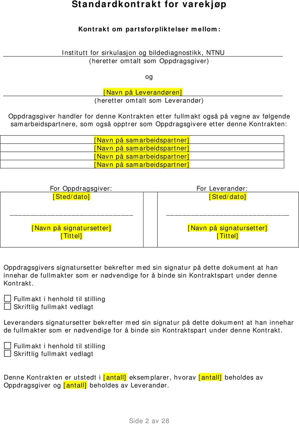 samarbeidspartner] [Navn på samarbeidspartner] [Navn på samarbeidspartner] [Navn på samarbeidspartner] For Oppdragsgiver: [Sted/dato] [Navn på signatursetter] [Tittel] For Leverandør: [Sted/dato]