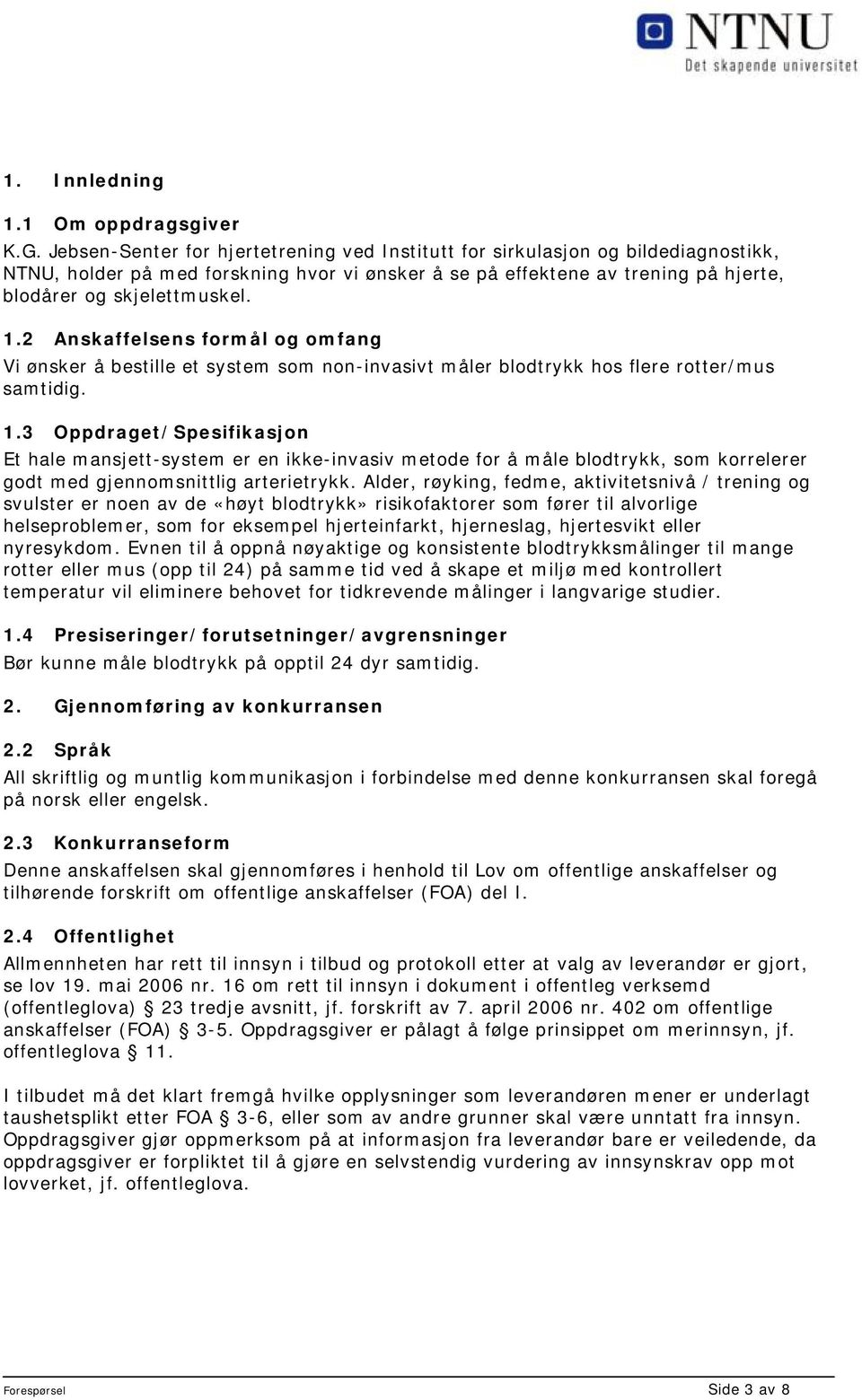 2 Anskaffelsens formål og omfang Vi ønsker å bestille et system som non-invasivt måler blodtrykk hos flere rotter/mus samtidig. 1.