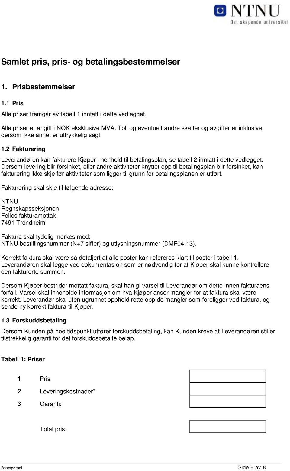 2 Fakturering Leverandøren kan fakturere Kjøper i henhold til betalingsplan, se tabell 2 inntatt i dette vedlegget.