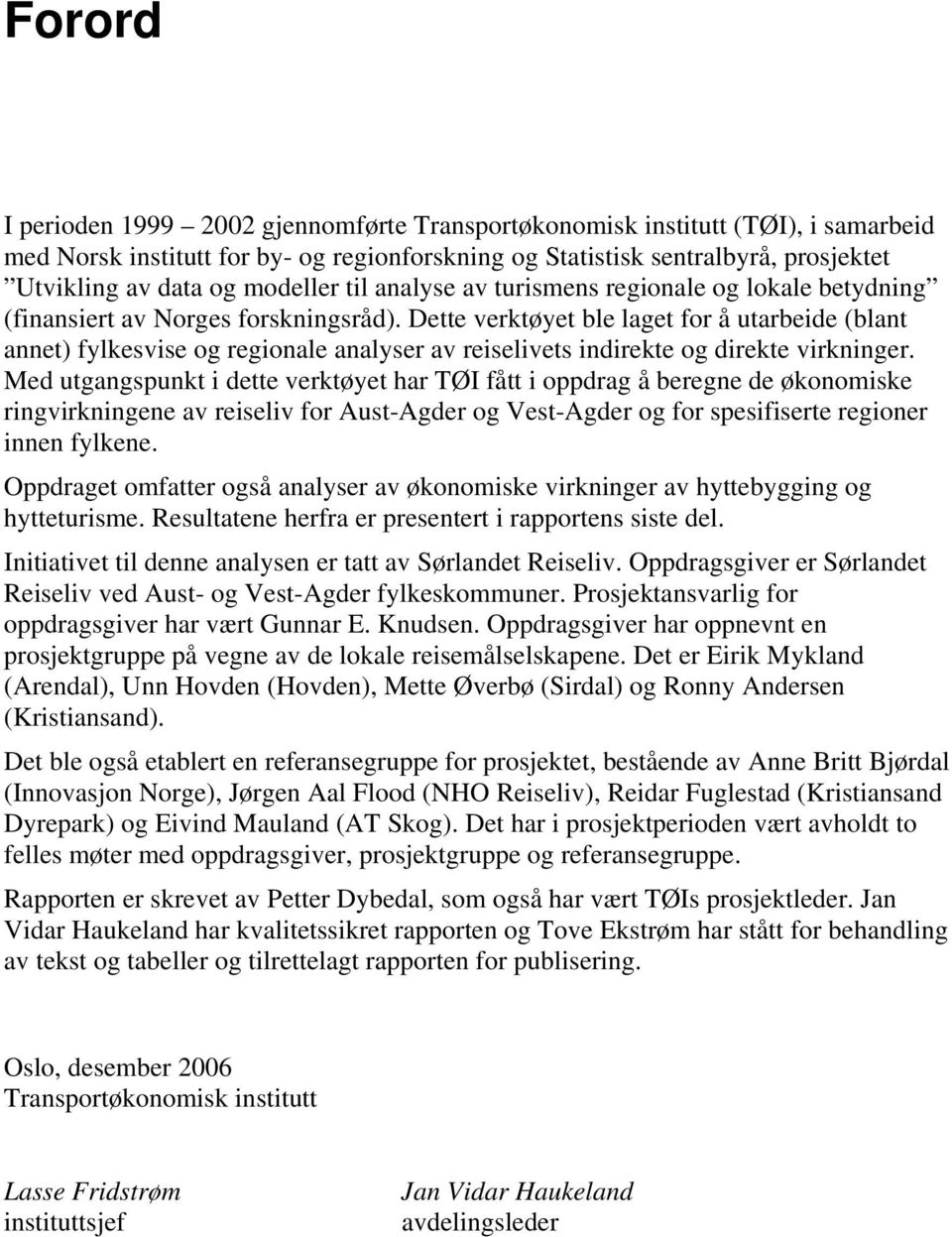 Dette verktøyet ble laget for å utarbeide (blant annet) fylkesvise og regionale analyser av reiselivets indirekte og direkte virkninger.