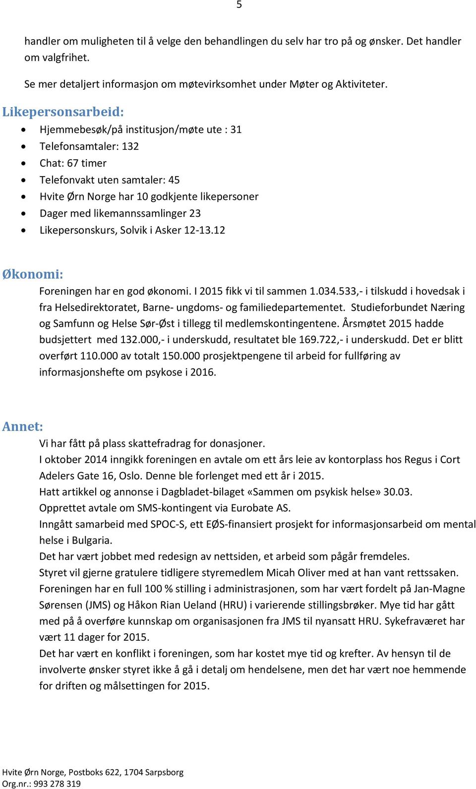 likemannssamlinger 23 Likepersonskurs, Solvik i Asker 12-13.12 Økonomi: Foreningen har en god økonomi. I 2015 fikk vi til sammen 1.034.