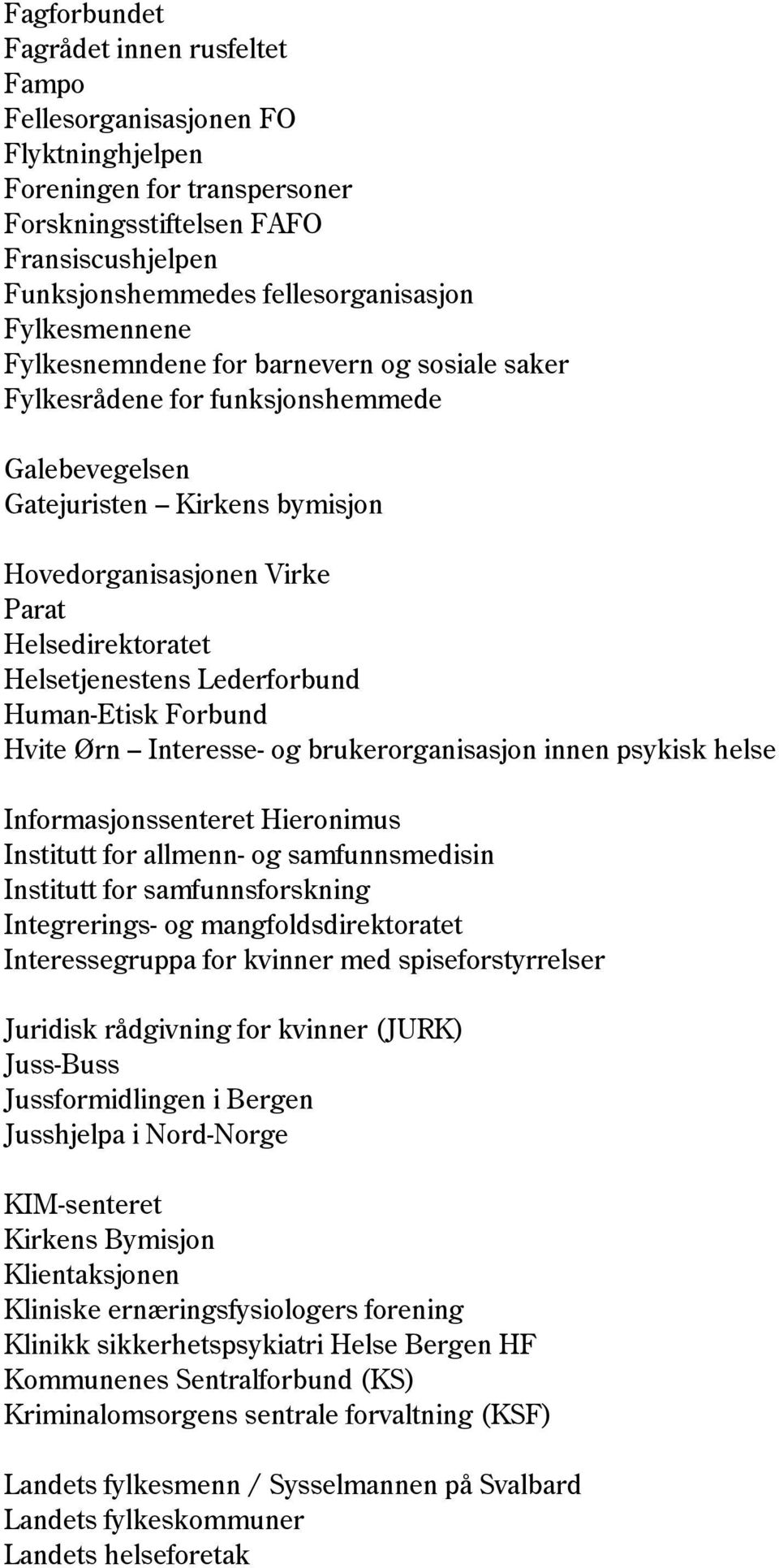 Helsetjenestens Lederforbund Human-Etisk Forbund Hvite Ørn Interesse- og brukerorganisasjon innen psykisk helse Informasjonssenteret Hieronimus Institutt for allmenn- og samfunnsmedisin Institutt for