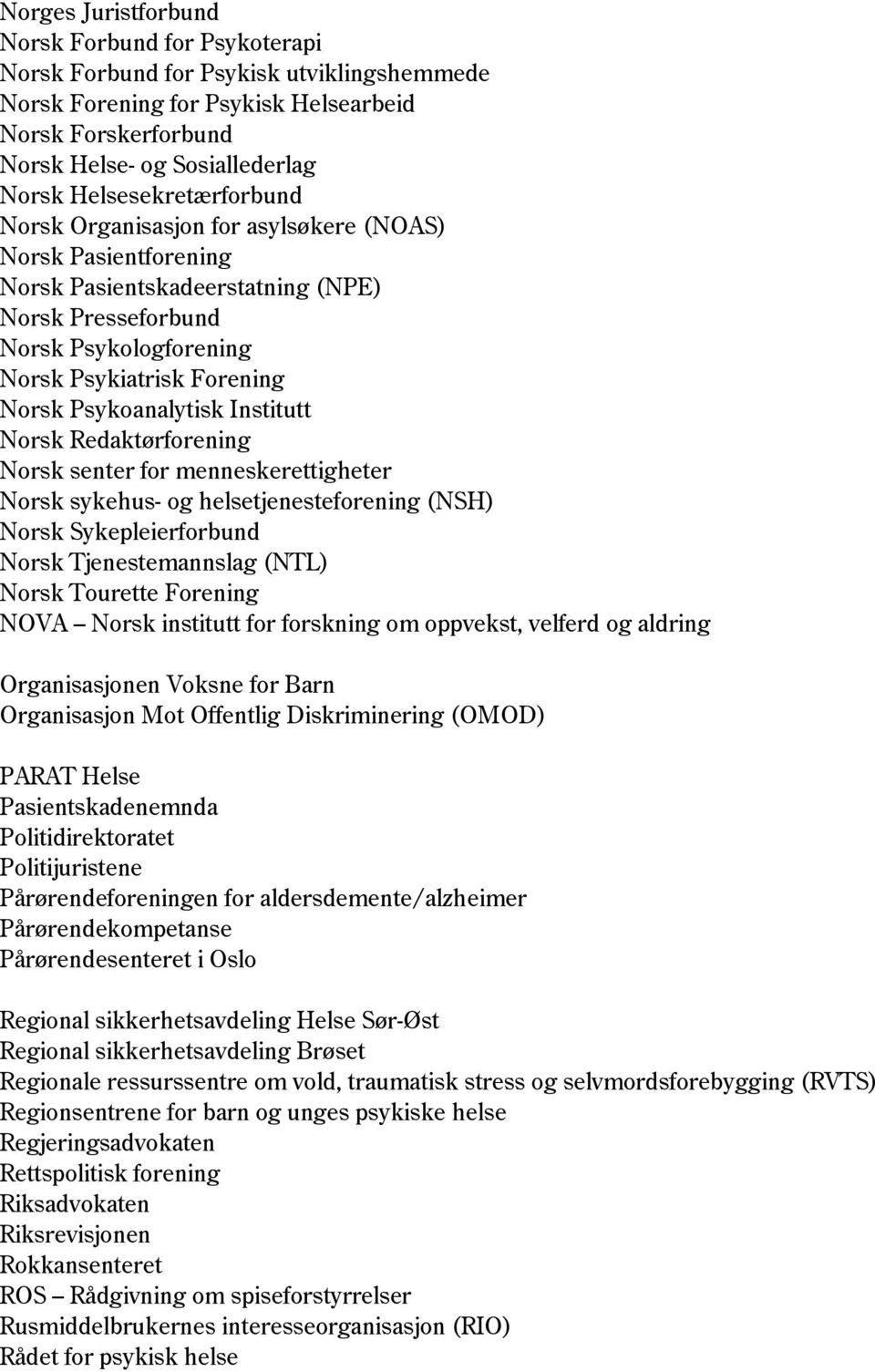 Psykoanalytisk Institutt Norsk Redaktørforening Norsk senter for menneskerettigheter Norsk sykehus- og helsetjenesteforening (NSH) Norsk Sykepleierforbund Norsk Tjenestemannslag (NTL) Norsk Tourette