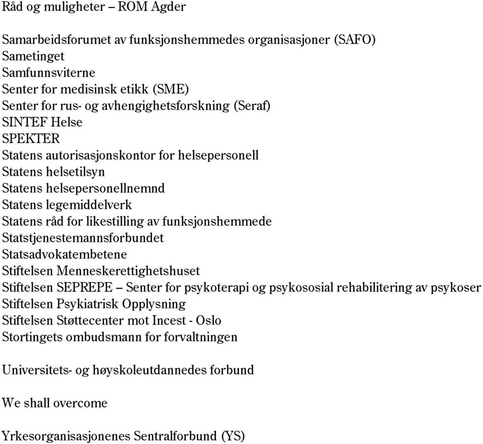 funksjonshemmede Statstjenestemannsforbundet Statsadvokatembetene Stiftelsen Menneskerettighetshuset Stiftelsen SEPREPE Senter for psykoterapi og psykososial rehabilitering av psykoser