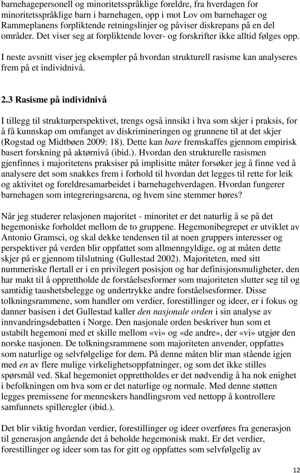 I neste avsnitt viser jeg eksempler på hvordan strukturell rasisme kan analyseres frem på et individnivå. 2.