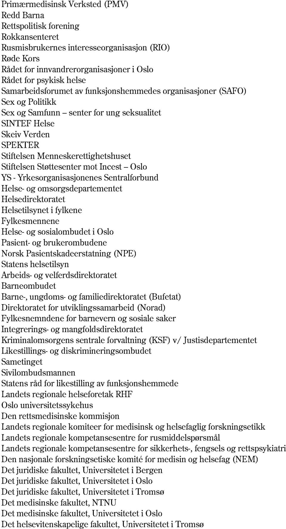 Stiftelsen Støttesenter mot Incest Oslo YS - Yrkesorganisasjonenes Sentralforbund Helse - og omsorgsdepartementet Helsedirektoratet Helsetilsynet i fylkene Fylkesmennene Helse - og sosialombudet i