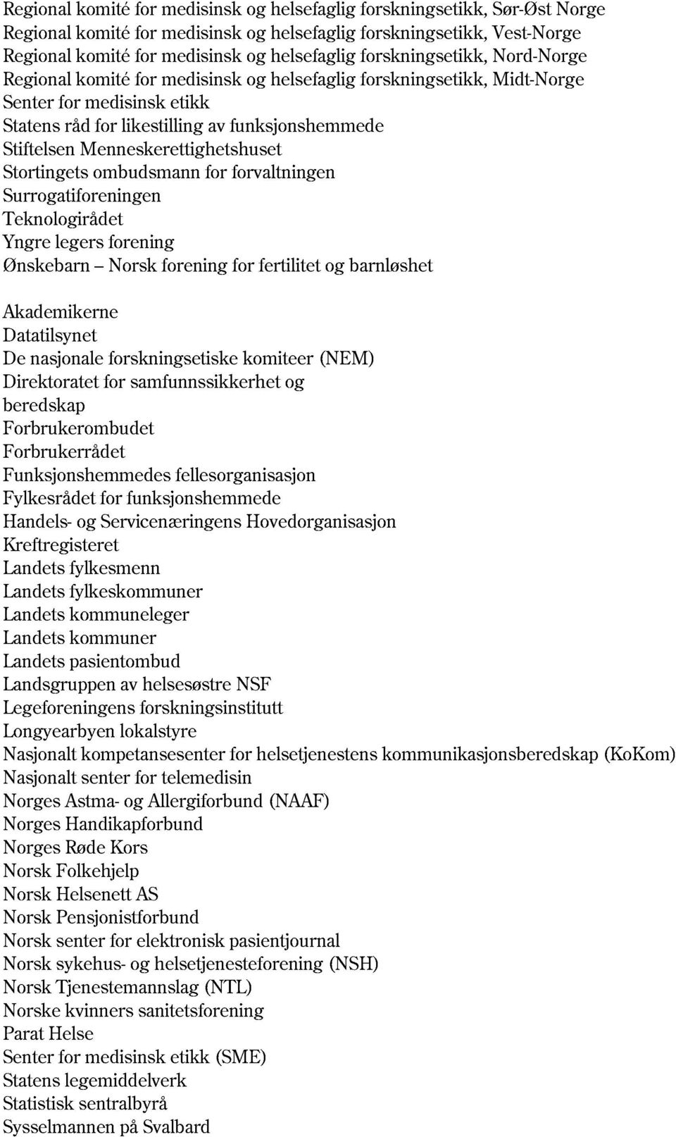 forvaltningen Surrogatiforeningen Tekno logirådet Yngre legers forening Ønskebarn Norsk forening for fertilitet og barnløshet Sør-Øst Norge Vest-Norge Nord -Norge Midt -Norge Akademikerne