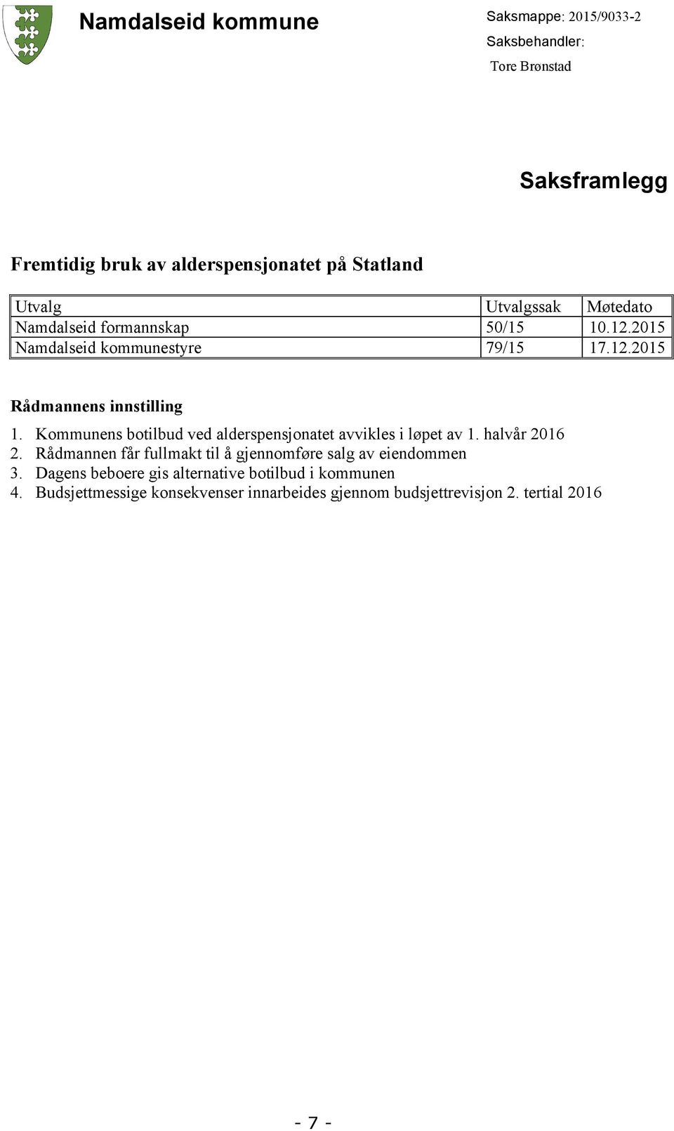 Kommunens botilbud ved alderspensjonatet avvikles i løpet av 1. halvår 2016 2.