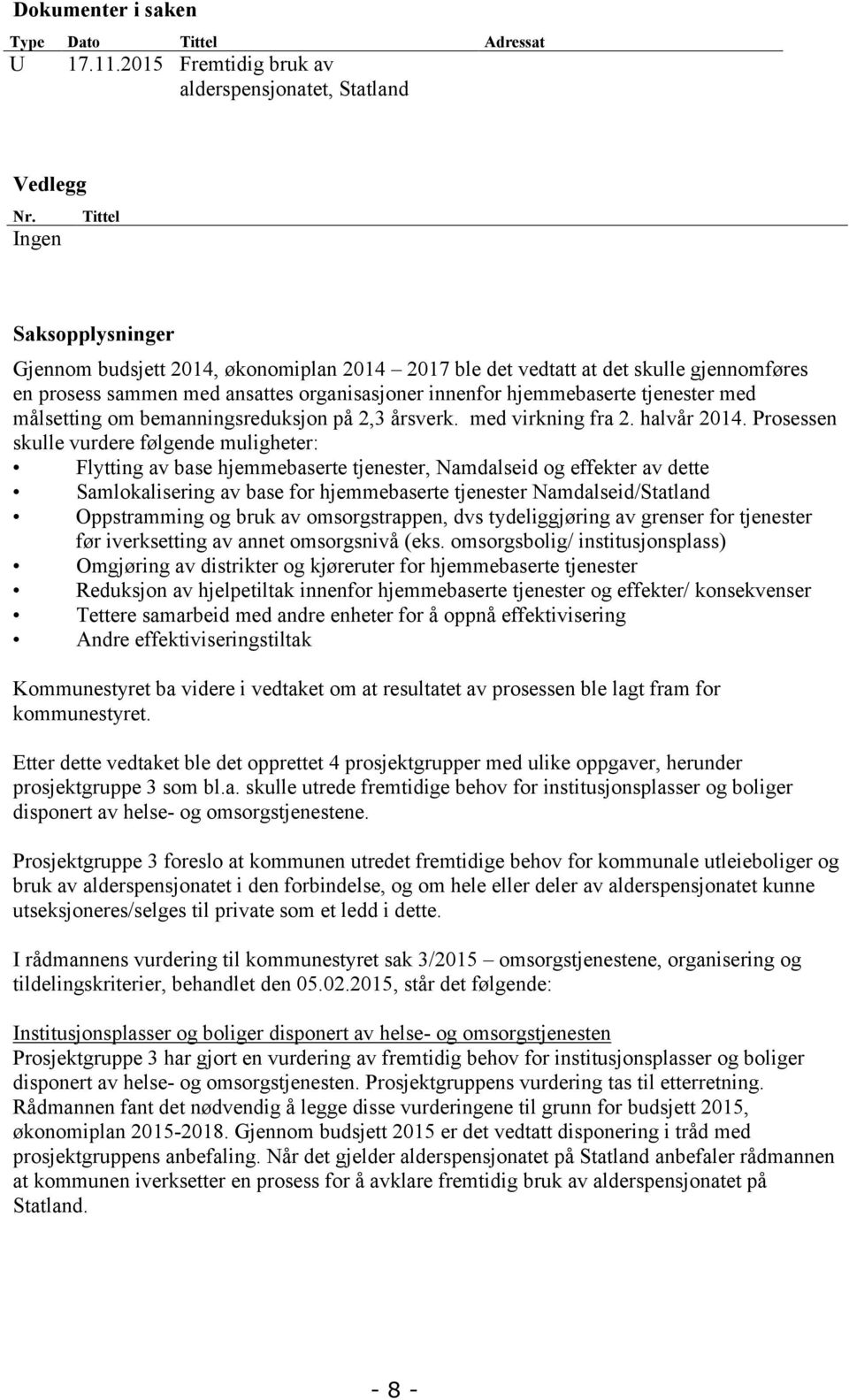 med målsetting om bemanningsreduksjon på 2,3 årsverk. med virkning fra 2. halvår 2014.