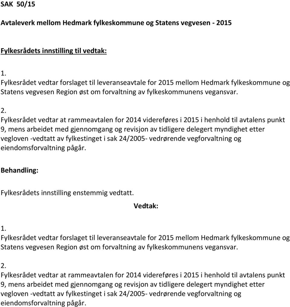 15 mellom Hedmark fylkeskommune og Statens vegvesen Region øst om forvaltning av fylkeskommunens vegansvar. 2.