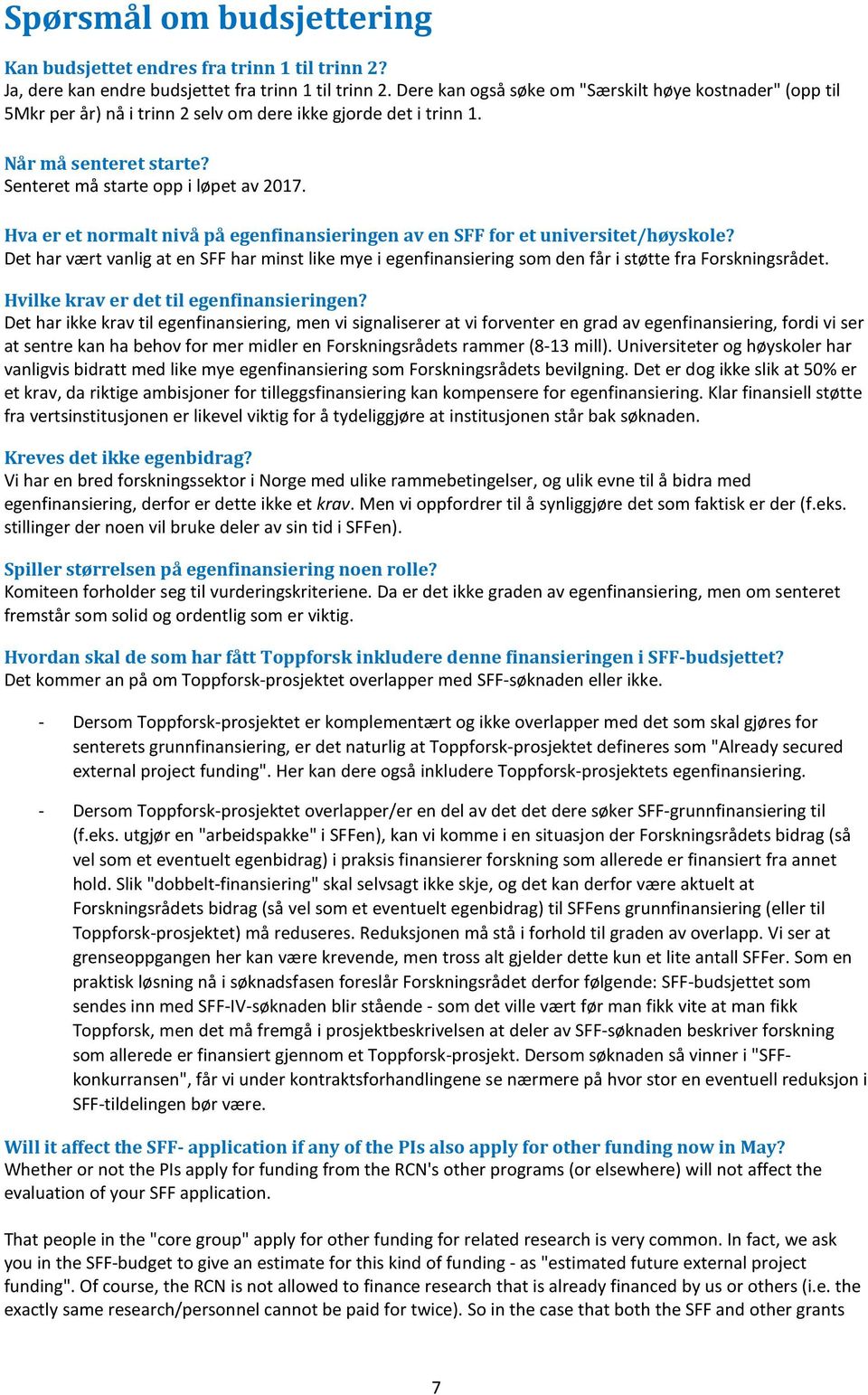 Hva er et normalt nivå på egenfinansieringen av en SFF for et universitet/høyskole? Det har vært vanlig at en SFF har minst like mye i egenfinansiering som den får i støtte fra Forskningsrådet.