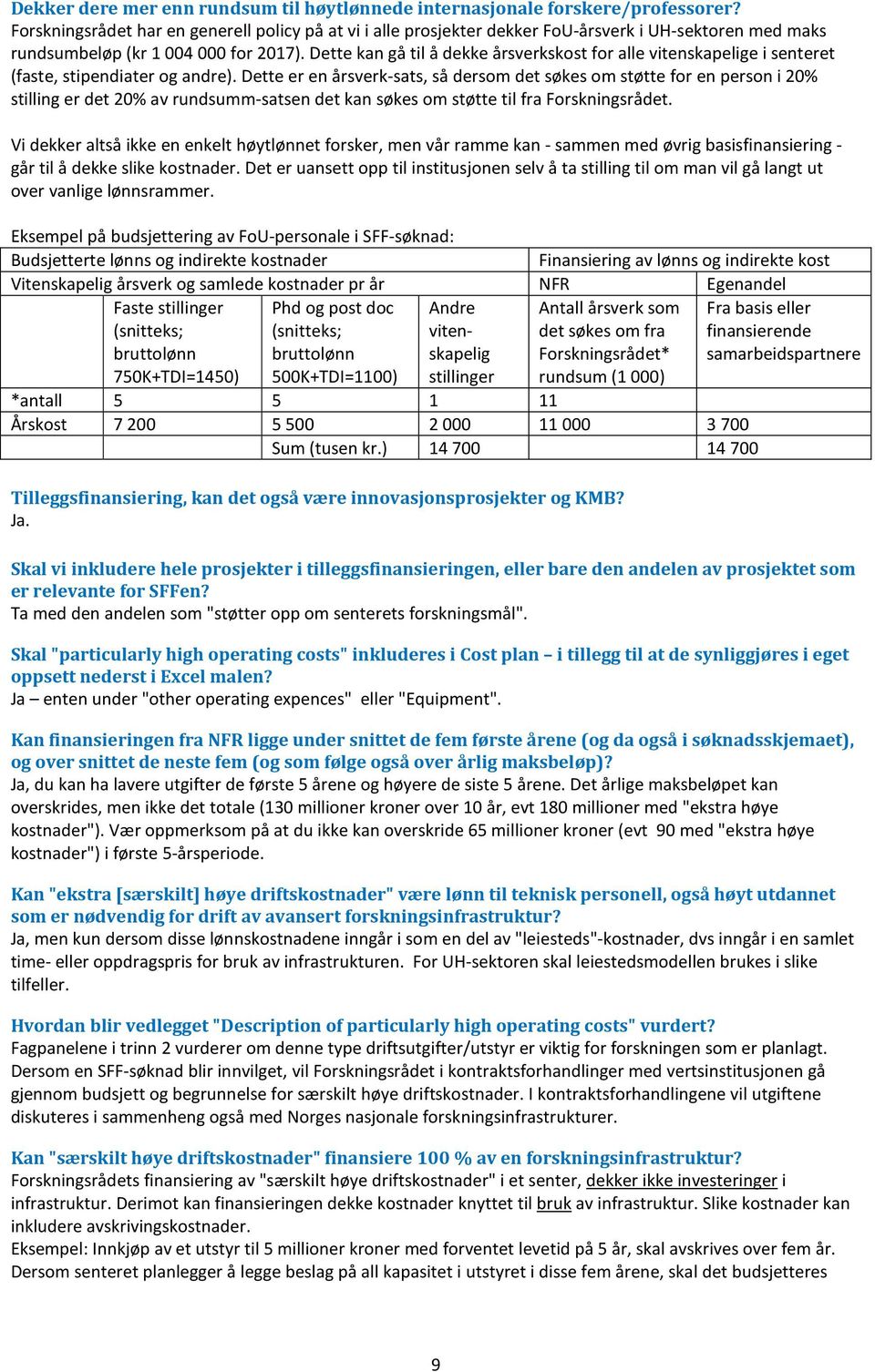 Dette kan gå til å dekke årsverkskost for alle vitenskapelige i senteret (faste, stipendiater og andre).