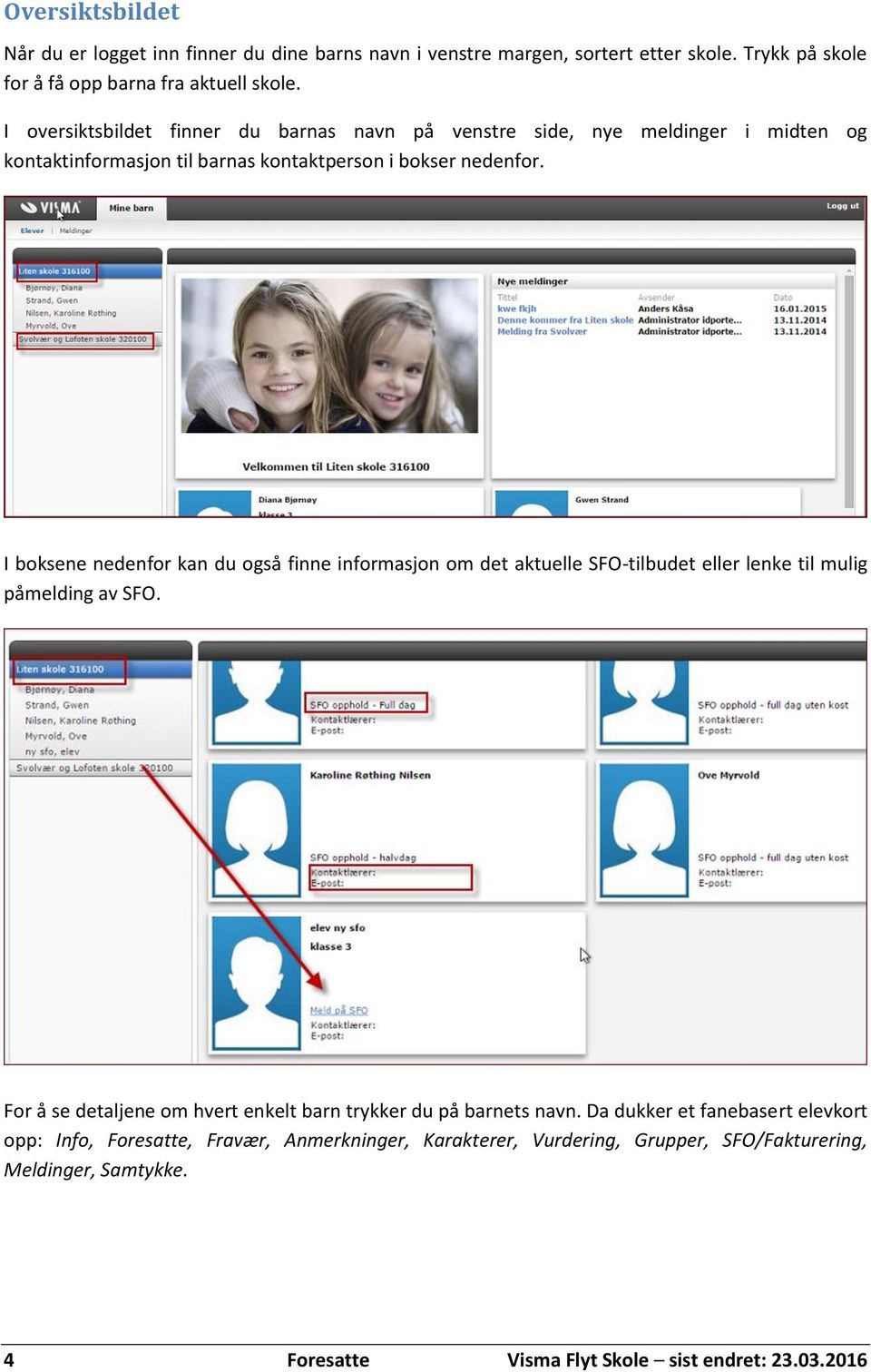 I boksene nedenfor kan du også finne informasjon om det aktuelle SFO-tilbudet eller lenke til mulig påmelding av SFO.