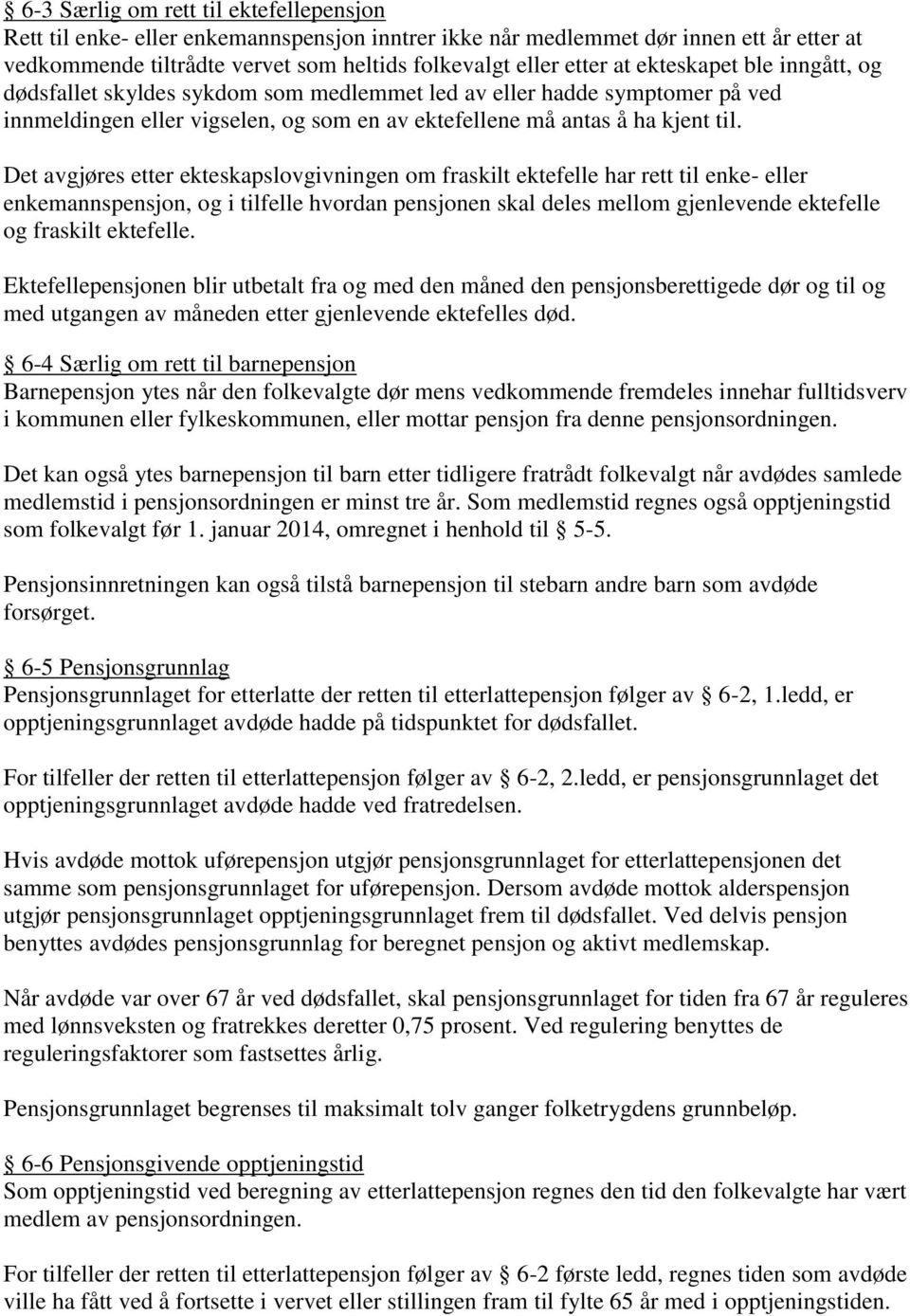 Det avgjøres etter ekteskapslovgivningen om fraskilt ektefelle har rett til enke- eller enkemannspensjon, og i tilfelle hvordan pensjonen skal deles mellom gjenlevende ektefelle og fraskilt ektefelle.