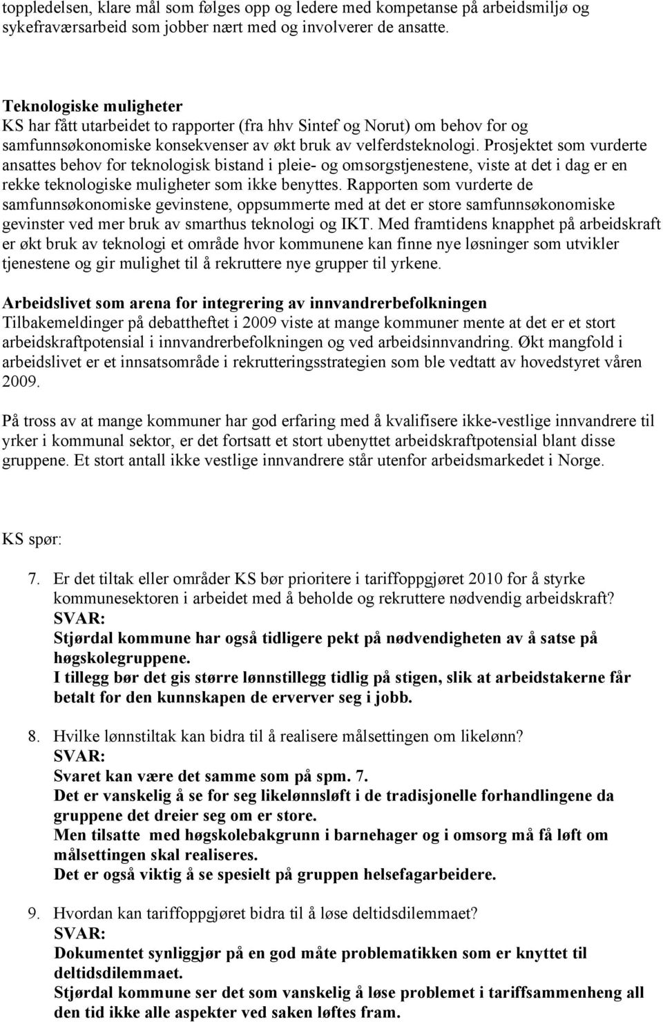 Prosjektet som vurderte ansattes behov for teknologisk bistand i pleie- og omsorgstjenestene, viste at det i dag er en rekke teknologiske muligheter som ikke benyttes.