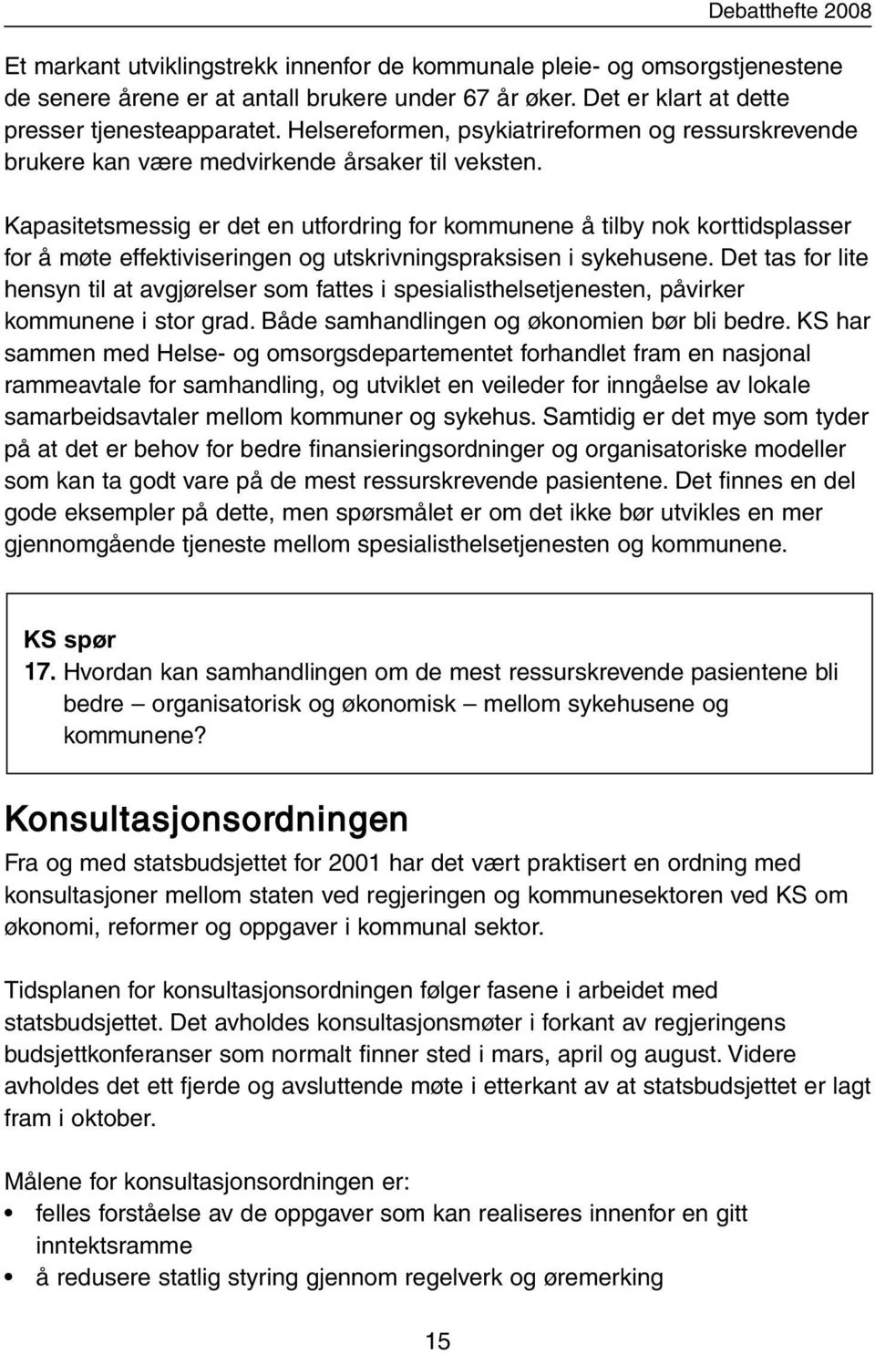 Kapasitetsmessig er det en utfordring for kommunene å tilby nok korttidsplasser for å møte effektiviseringen og utskrivningspraksisen i sykehusene.