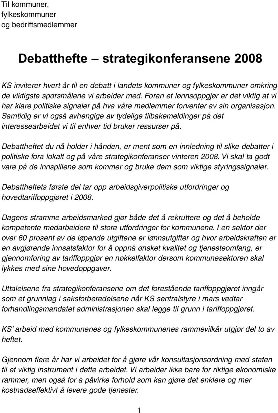 Samtidig er vi også avhengige av tydelige tilbakemeldinger på det interessearbeidet vi til enhver tid bruker ressurser på.