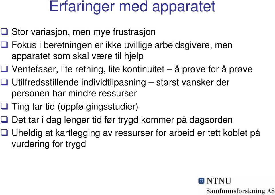 individtilpasning størst vansker der personen har mindre ressurser Ting tar tid (oppfølgingsstudier) Det tar i dag