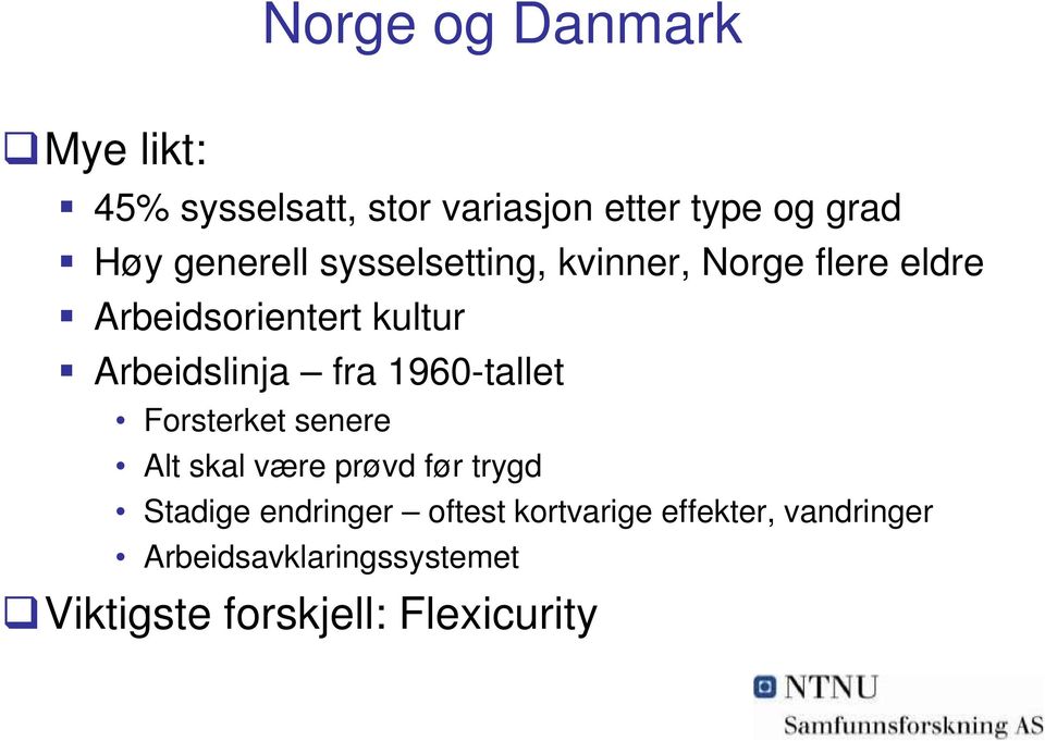 Arbeidslinja fra 1960-tallet Forsterket senere Alt skal være prøvd før trygd Stadige