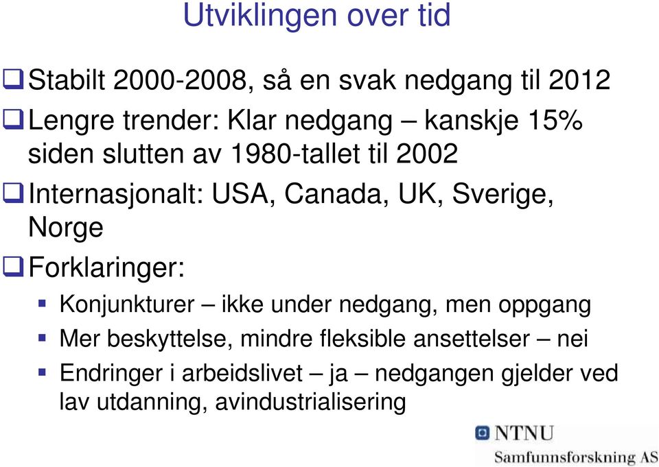 Norge Forklaringer: Konjunkturer ikke under nedgang, men oppgang Mer beskyttelse, mindre