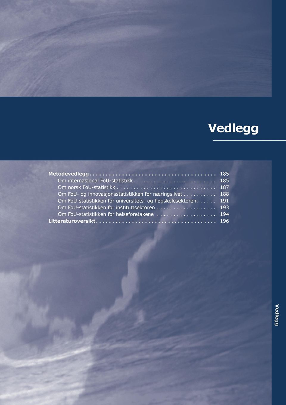 ........ 188 Om FoU-statistikken for universitets- og høgskolesektoren..... 191 Om FoU-statistikken for instituttsektoren.