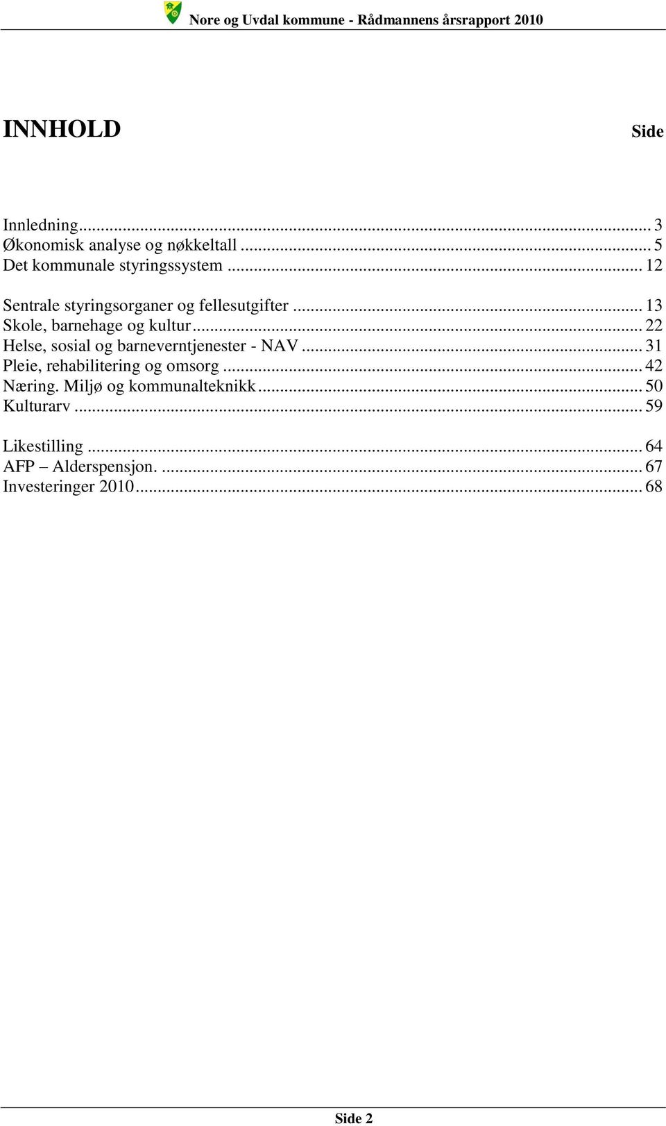 .. 22 Helse, sosial og barneverntjenester - NAV... 31 Pleie, rehabilitering og omsorg... 42 Næring.