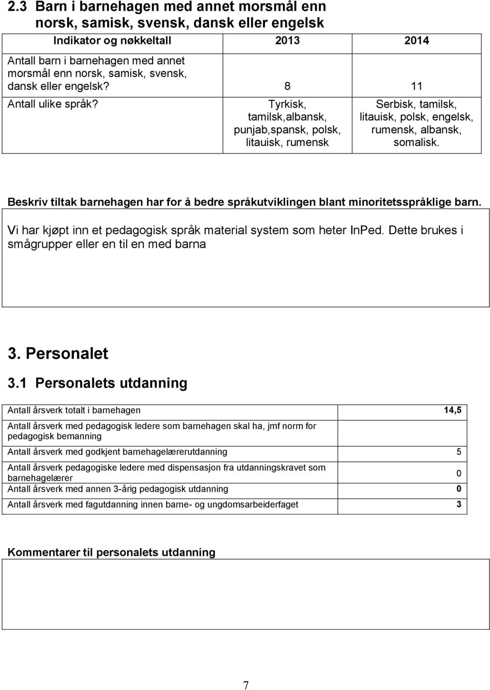 Beskriv tiltak barnehagen har for å bedre språkutviklingen blant minoritetsspråklige barn. Vi har kjøpt inn et pedagogisk språk material system som heter InPed.