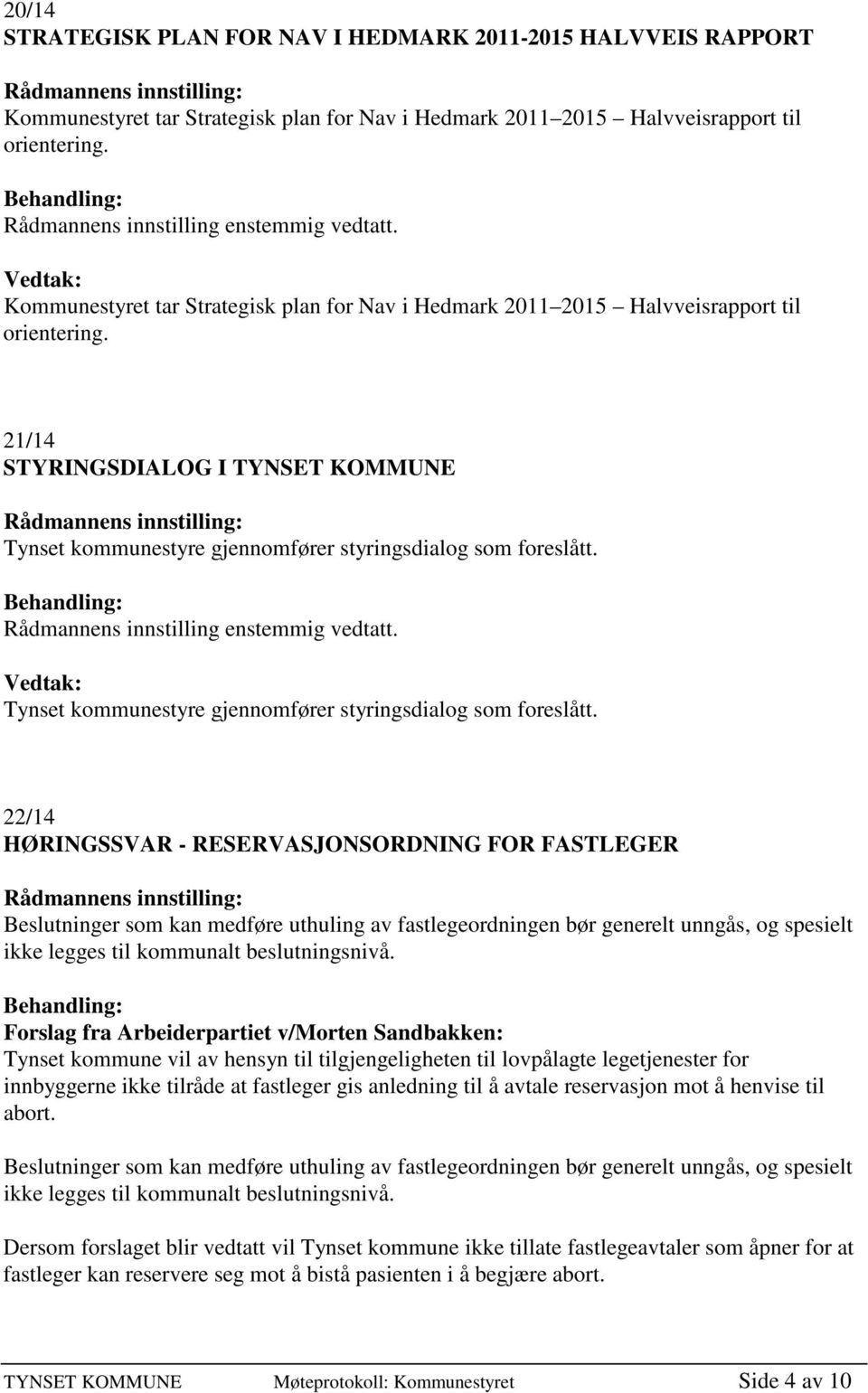 Tynset kommunestyre gjennomfører styringsdialog som foreslått.