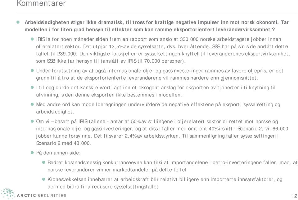 IRIS la for noen måneder siden frem en rapport som anslo at 3300 norske arbeidstagere jobber innen oljerelatert sektor. Det utgjør 12,5% av de sysselsatte, dvs. hver åttende.