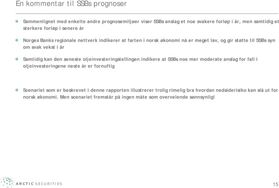 seneste oljeinvesteringstellingen indikere at SSBs noe mer moderate anslag for fall i oljeinvesteringene neste år er fornuftig Scenariet som er beskrevet i