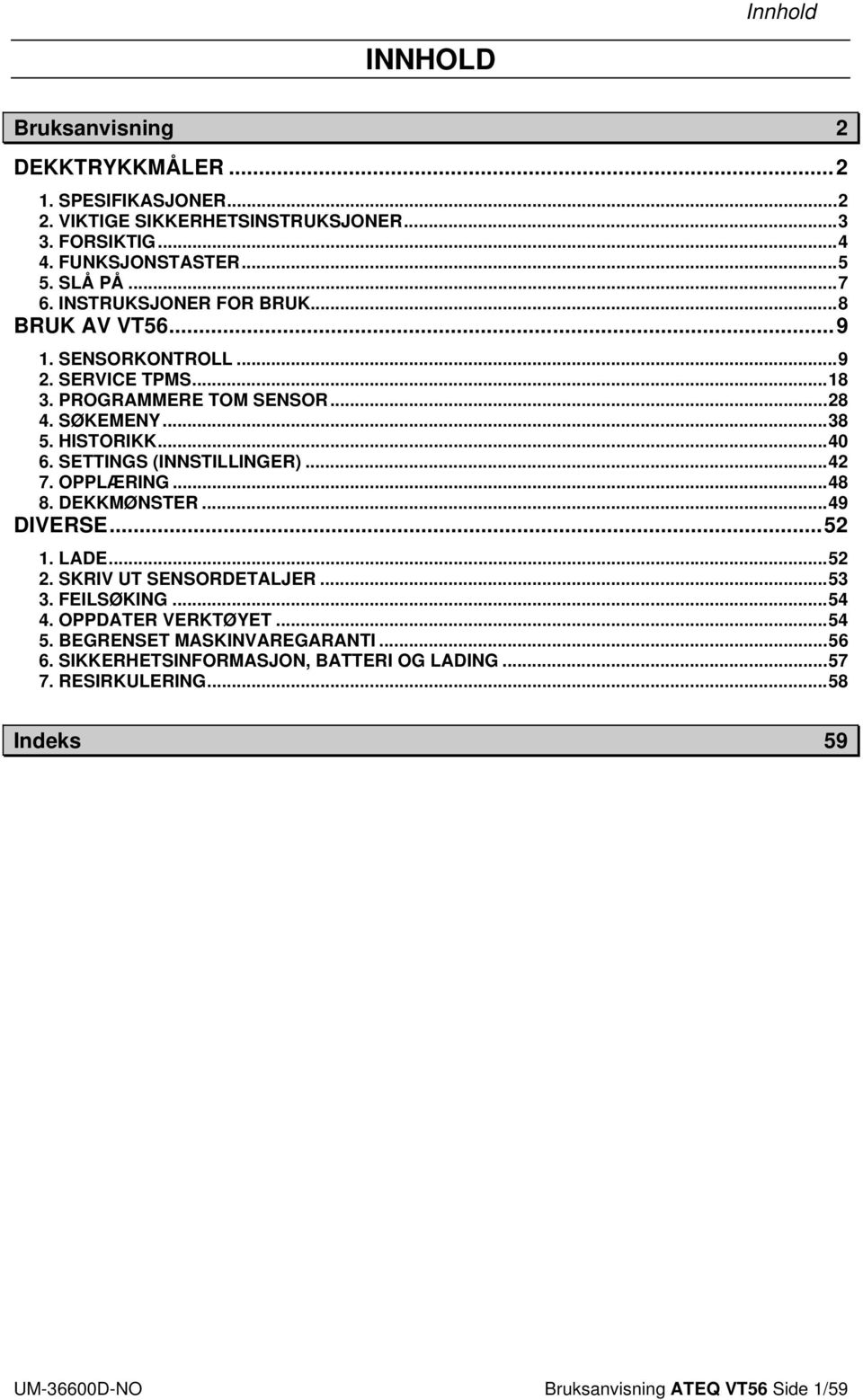 SETTINGS (INNSTILLINGER)... 42 7. OPPLÆRING... 48 8. DEKKMØNSTER... 49 DIVERSE... 52 1. LADE... 52 2. SKRIV UT SENSORDETALJER... 53 3. FEILSØKING... 54 4.