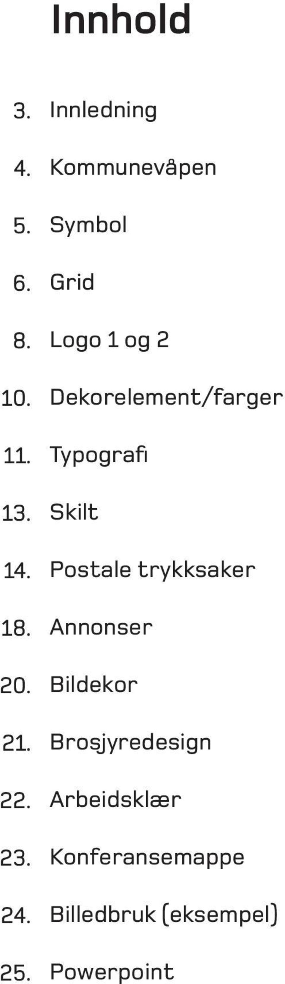 Dekorelement/farger Typografi Skilt Postale trykksaker Annonser