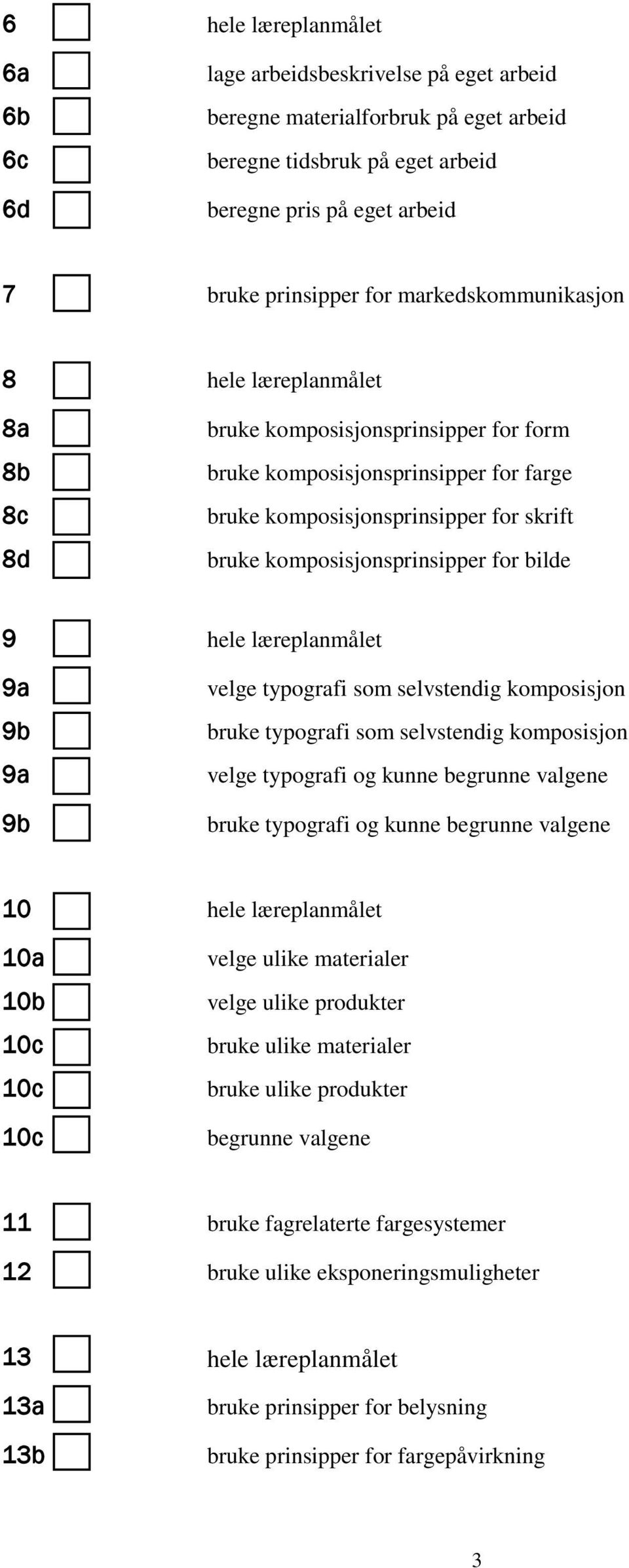 for bilde 9 hele læreplanmålet 9a velge typografi som selvstendig komposisjon 9b bruke typografi som selvstendig komposisjon 9a velge typografi og kunne begrunne valgene 9b bruke typografi og kunne