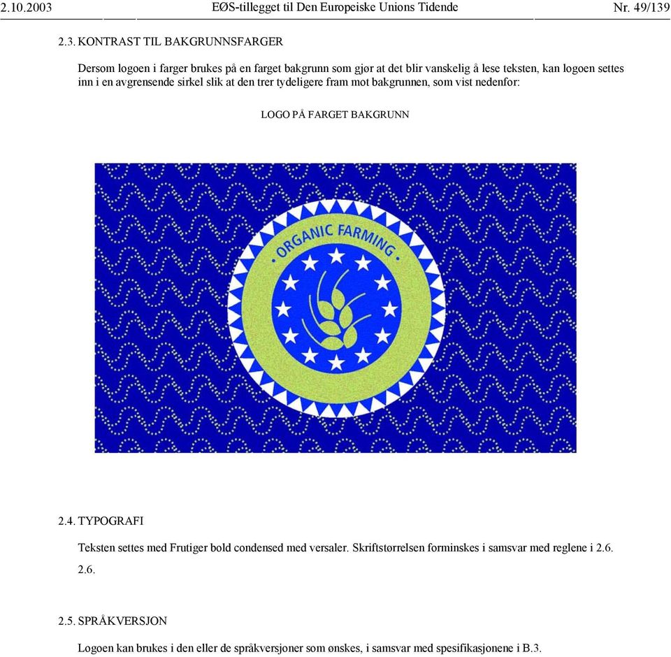 2.3. KONTRAST TIL BAKGRUNNSFARGER Dersom logoen i farger brukes på en farget bakgrunn som gjør at det blir vanskelig å lese teksten, kan logoen