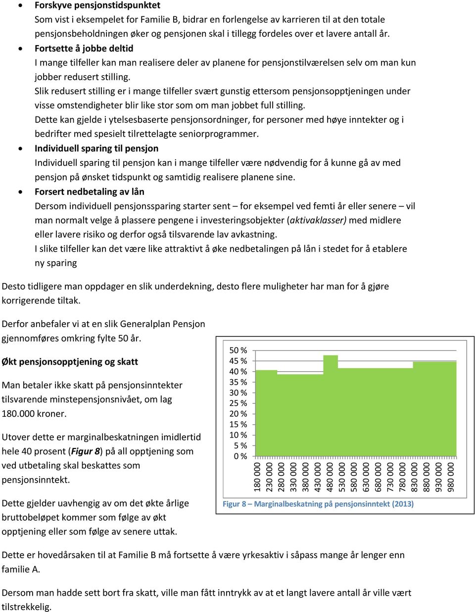 Slik redusert stilling er i mange tilfeller svært gunstig ettersom pensjonsopptjeningen under visse omstendigheter blir like stor som om man jobbet full stilling.