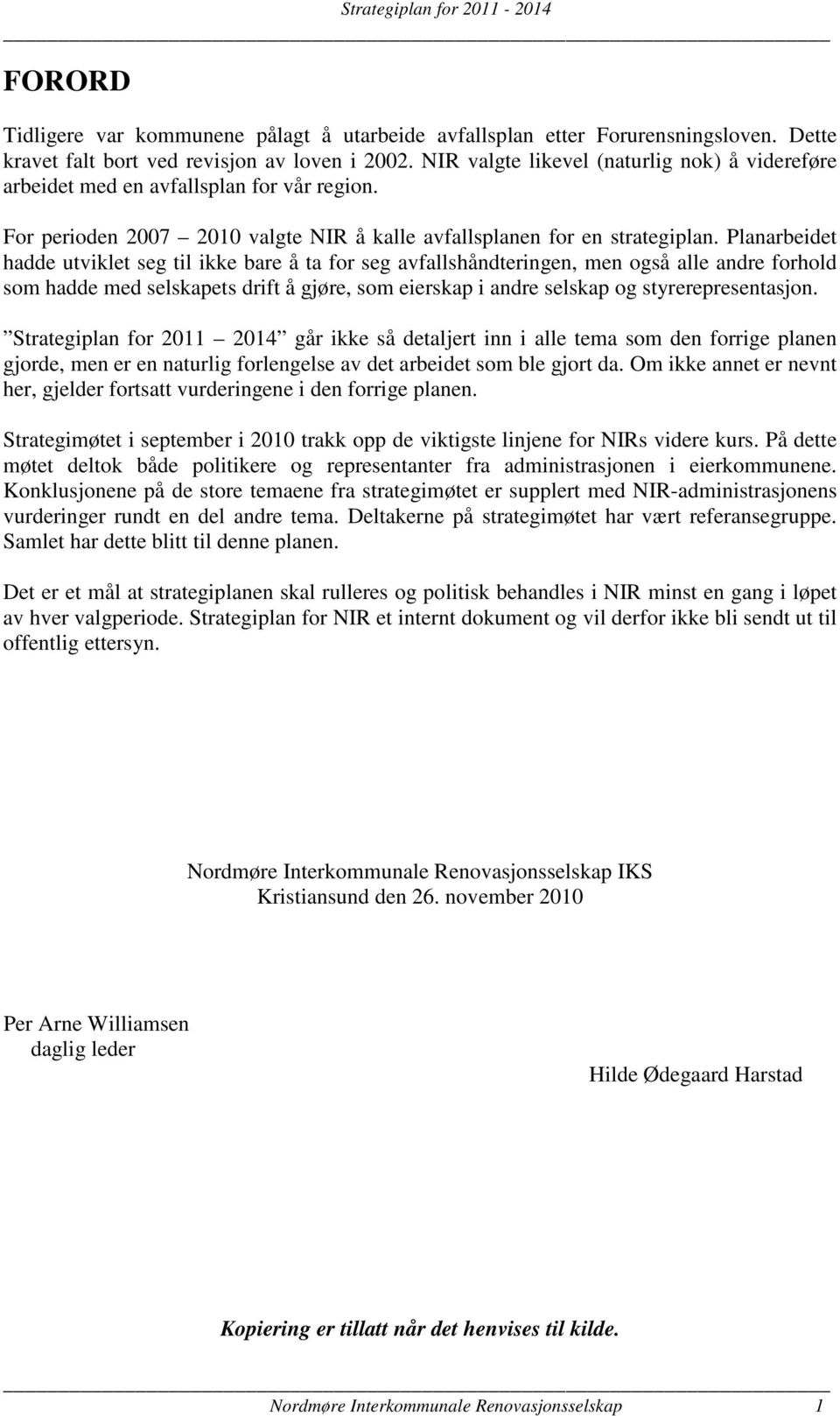 Planarbeidet hadde utviklet seg til ikke bare å ta for seg avfallshåndteringen, men også alle andre forhold som hadde med selskapets drift å gjøre, som eierskap i andre selskap og styrerepresentasjon.