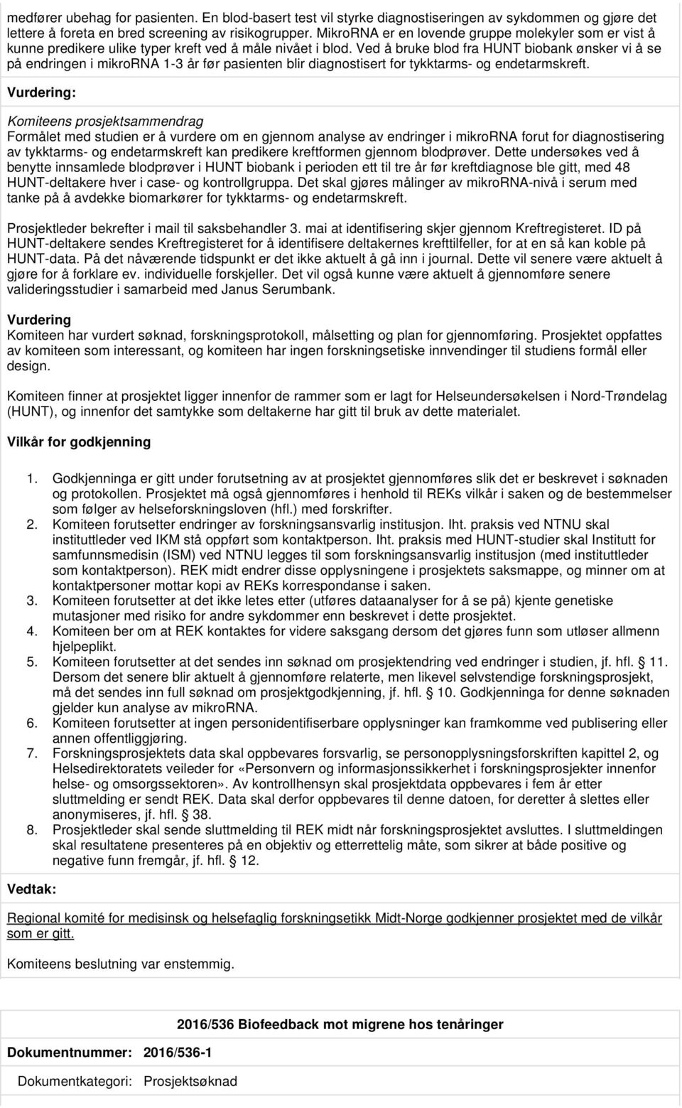 Ved å bruke blod fra HUNT biobank ønsker vi å se på endringen i mikrorna 1-3 år før pasienten blir diagnostisert for tykktarms- og endetarmskreft.