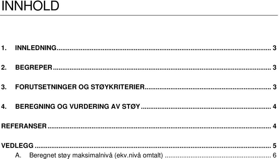 BEREGNING OG VURDERING AV STØY... 4 REFERANSER.