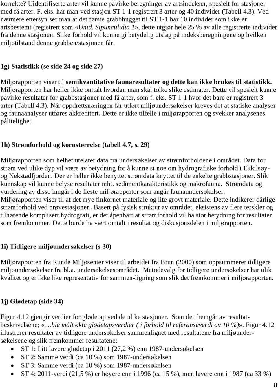 Sipunculidia 1», dette utgjør hele 25 % av alle registrerte individer fra denne stasjonen.