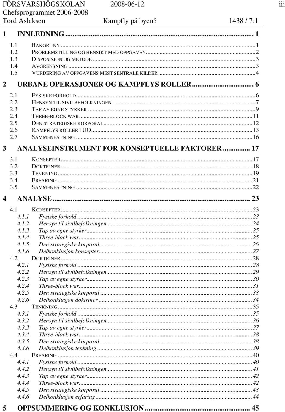 6 KAMPFLYS ROLLER I UO...13 2.7 SAMMENFATNING...16 3 ANALYSEINSTRUMENT FOR KONSEPTUELLE FAKTORER... 17 3.1 KONSEPTER...17 3.2 DOKTRINER...18 3.3 TENKNING...19 3.4 ERFARING...21 3.5 SAMMENFATNING.