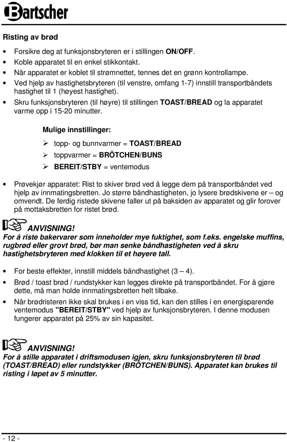 Skru funksjonsbryteren (til høyre) til stillingen TOAST/BREAD og la apparatet varme opp i 15-20 minutter.