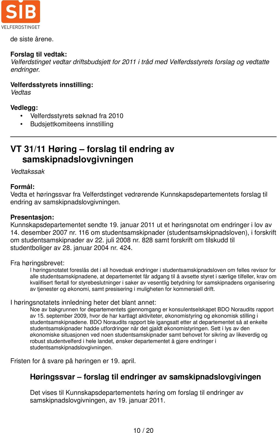 høringssvar fra Velferdstinget vedrørende Kunnskapsdepartementets forslag til endring av samskipnadslovgivningen. Kunnskapsdepartementet sendte 19.