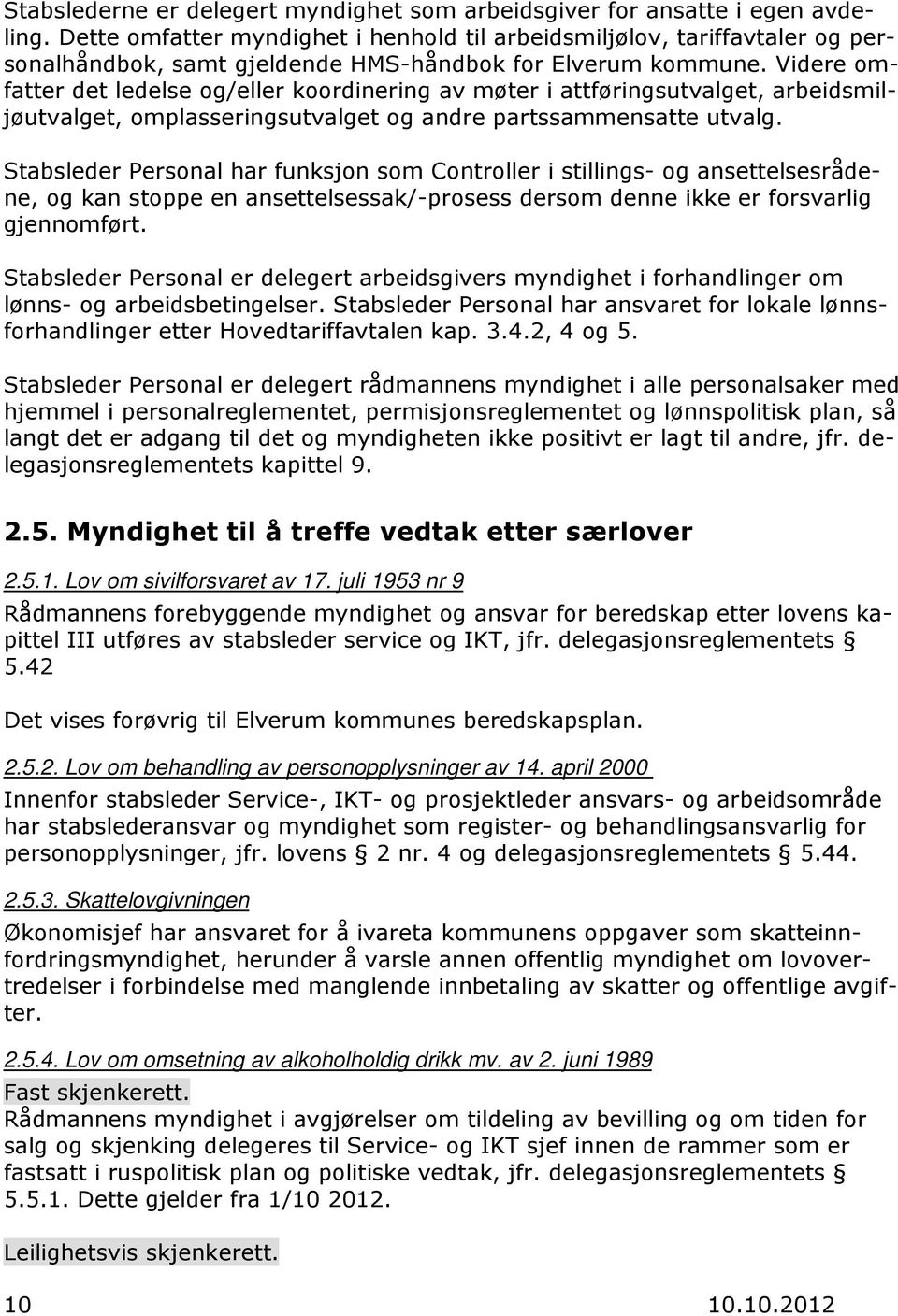 Videre omfatter det ledelse og/eller koordinering av møter i attføringsutvalget, arbeidsmiljøutvalget, omplasseringsutvalget og andre partssammensatte utvalg.